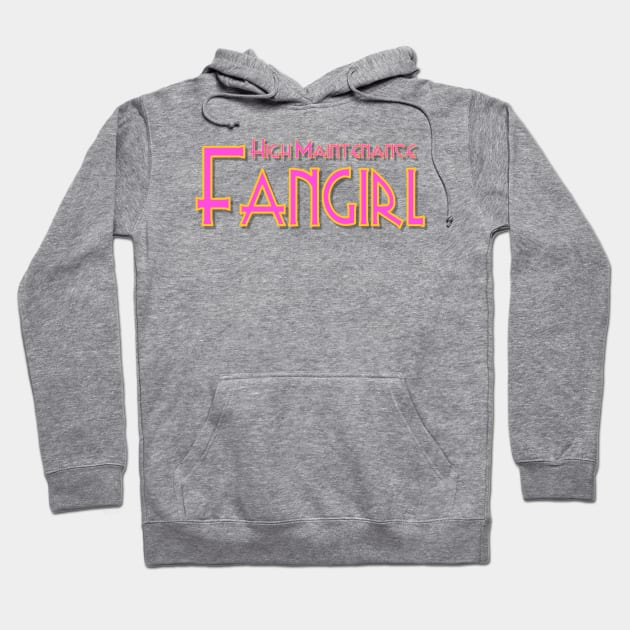 High Maintenance Fangirl Hoodie by AlondraHanley